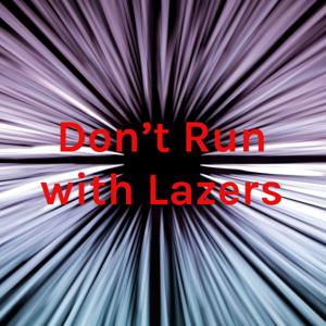 Don’t Run with Lazers