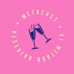 Metacast - kaikkea ei mistään