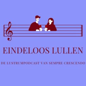 Eindeloos Lullen - Lustrumpodcast Sempre Crescendo