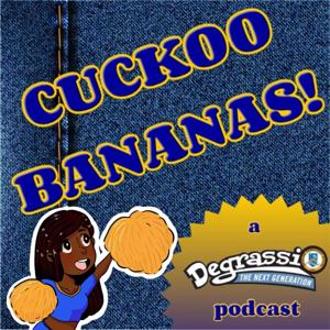 Cuckoo Bananas! A Degrassi: the Next Generation Podcast by Keeley Bell