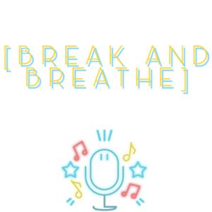 Break and Breathe