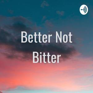 Better Not Bitter