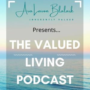 Ava Lavon Blalark presents...The Valued Living Podcast