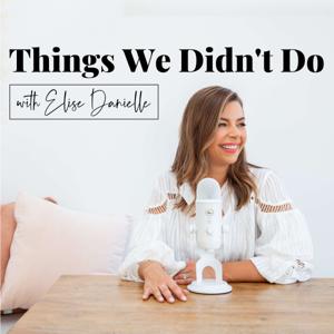The Things We Didn't Do by Elise Danielle