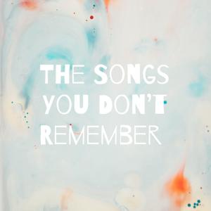 The Songs You Don't Remember