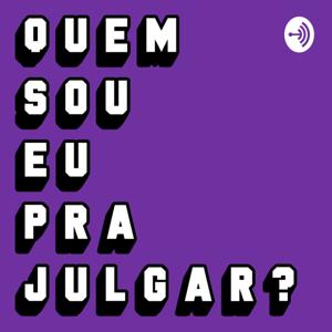 Quem sou eu pra Julgar?