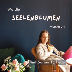 Wo die Seelenblumen wachsen • energetischer Podcadst mit Sarine Turhede