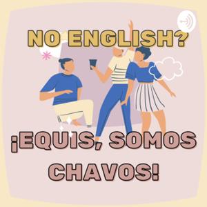 No English? Equis, Somos Chavos