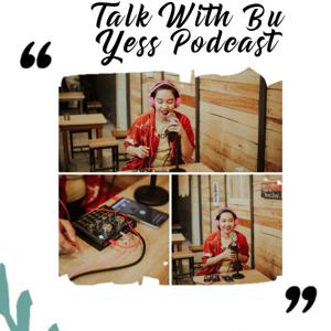 Talk With Bu Yess Podcast