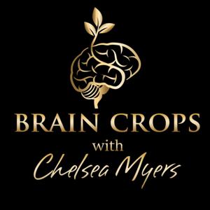 BRAIN CROPS - with Chelsea Myers