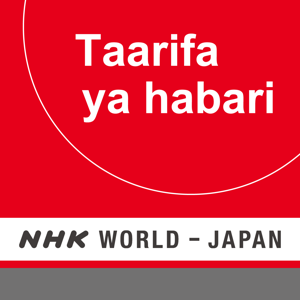 Swahili News - NHK WORLD RADIO JAPAN by NHK WORLD-JAPAN