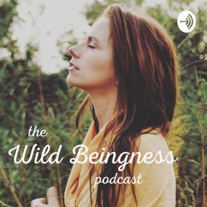 The Wild Beingness Podcast