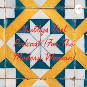 Chubbys Diet Podcast (For The Modern Woman)