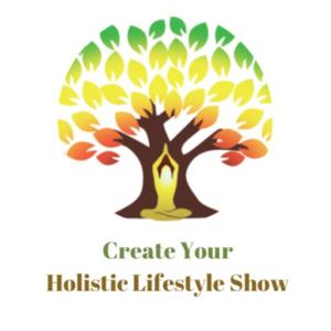 Create Your Holistic Lifestyle Show