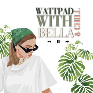 Wattpad & Chill With Bella