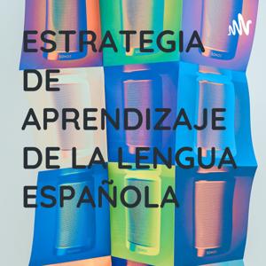 ESTRATEGIA DE APRENDIZAJE DE LA LENGUA ESPAÑOLA