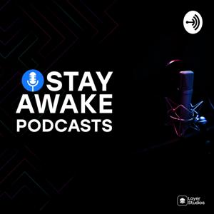 STAY AWAKE PODCAST