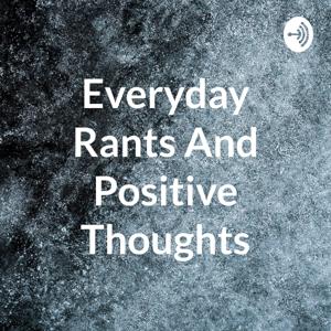 Everyday Rants And Positive Thoughts
