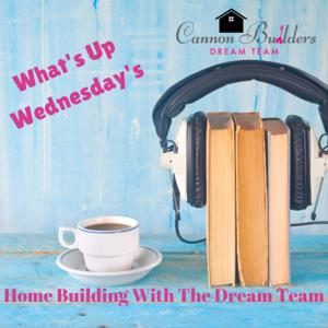 What's Up Wednesday with Cannon Builders Dream Team