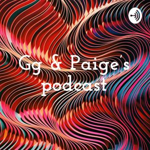 Gg & Paige’s podcast