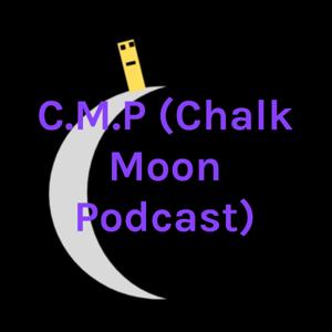 C.M.P (Chalk Moon Podcast)