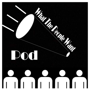 What The People Want Pod