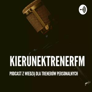 KIERUNEKTRENER FM - cykl rozmów o fitness biznesie, treningu i diecie