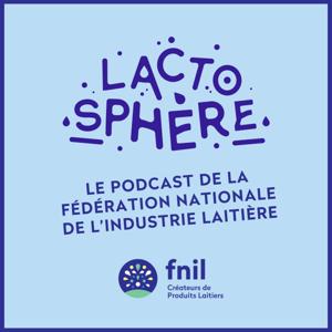 Lactosphère, le podcast de la Fédération Nationale de l'Industrie Laitière