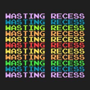 Wasting Recess