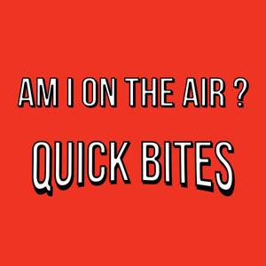 Am I On The Air? - Quick Bites