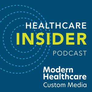 Modern Healthcare’s Healthcare Insider Podcast