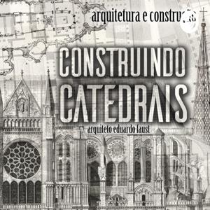 CONSTRUINDO CATEDRAIS arquitetura e arte sacra