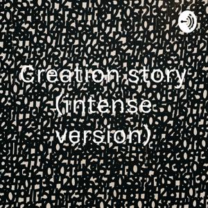 Creation story (intense version)