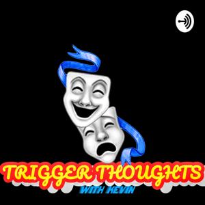 TRIGGER THOUGHTS with Kevin
Available on Trigger Thoughts/YouTube