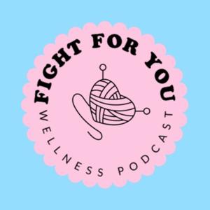 Fight For You - Wellness Podcast