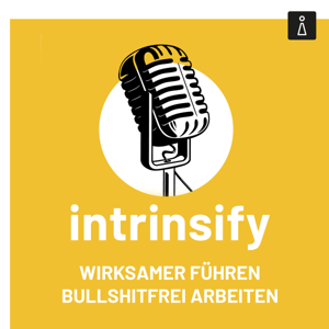 Der intrinsify Podcast: Wirksamer führen, bullshitfrei arbeiten by intrinsify