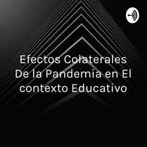 Efectos Colaterales De la Pandemia en El contexto Educativo