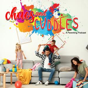 Chaos and Cuddles Parenting Podcast Podcast