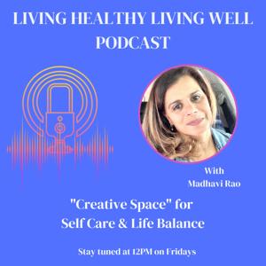 Living Healthy Living Well Podcast - Creative Wisdom for living your best life