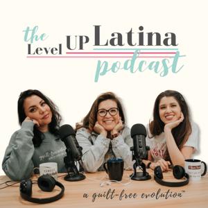 The Level Up Latina Podcast by Level Up Latina