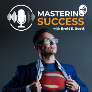 Mastering Success with Brett D. Scott