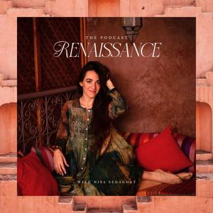 Renaissance — The Podcast with Nisa Sedaghat