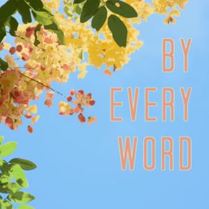 By Every Word