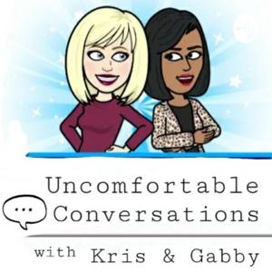 Uncomfortable Conversations w/ Kris & Gabby