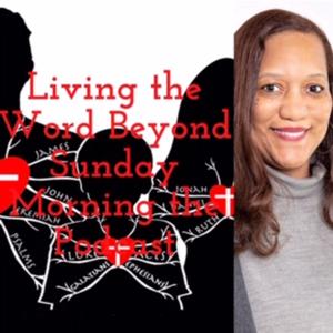 Living the Word Beyond Sunday Morning the Podcast