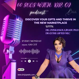 60 SECS WITH DR. O.J. SPEAKS - Discover Your Gifts And Thrive With Dr OJ The Gifted MEC