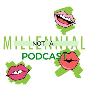 Not A Millennial Podcast