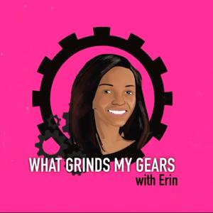 What grinds my Gears w/Erin