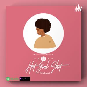Hot girl shit Podcast
