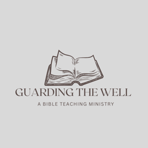 Guarding the Well, A Bible Teaching Ministry